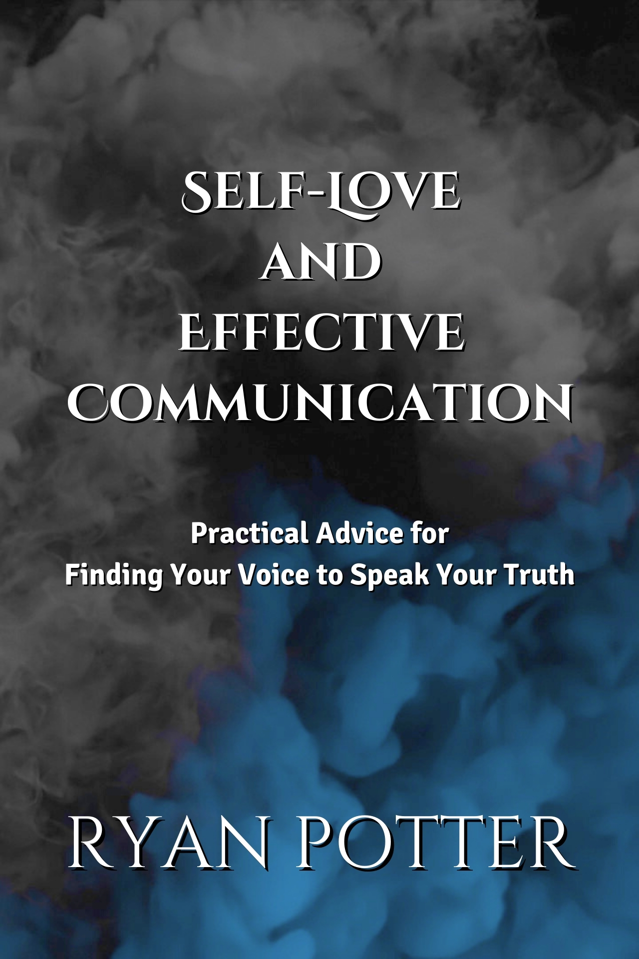 Self-Love and Effective Communication: Practical Advice for Finding Your Voice to Speak Your Truth