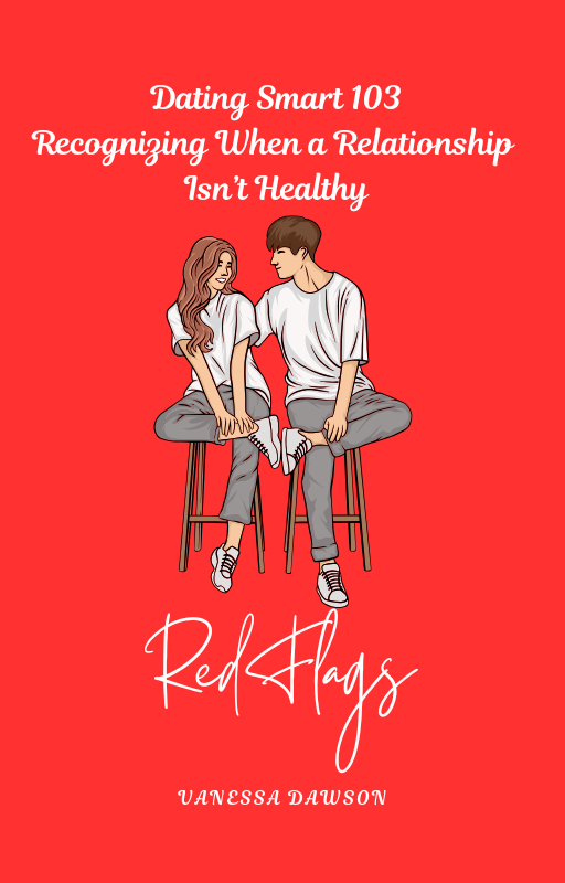 Dating Smart 103 - Red Flags - Recognizing When a Relationship Isn't Healthy