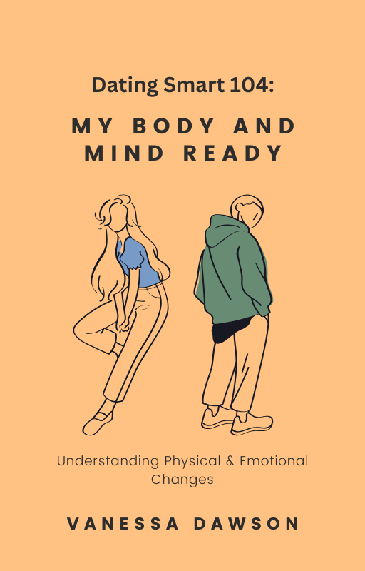 Dating Smart 104 - My Body and Mind Ready - Understanding Physical & Emotional Changes