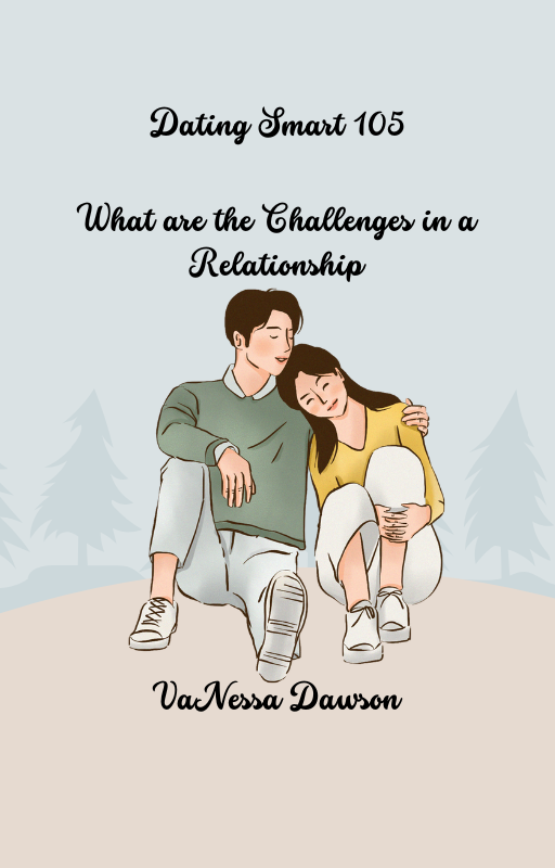 Dating Smart 105 - What are the Challenges in a Relationship