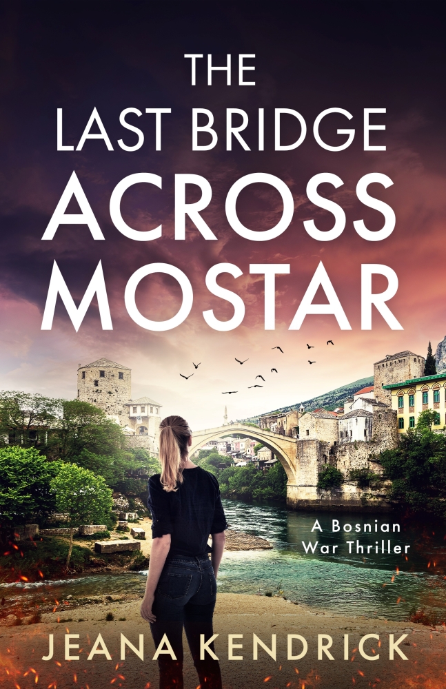 THE LAST BRIDGE ACROSS MOSTAR:  A BOSIAN WAR THRILLER