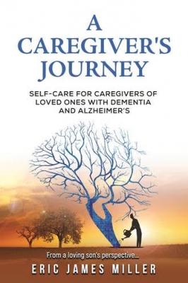 A Caregiver's Journey: Self-Care for Caregivers of Loved Ones Suffering from Alzheimer's or Other Dementia