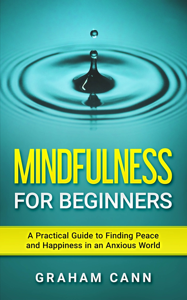 Mindfulness: A Practical Guide to Finding Peace and Happiness in an Anxious World