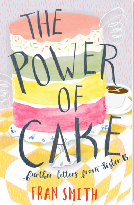 The Power of Cake - further letters from Sister B