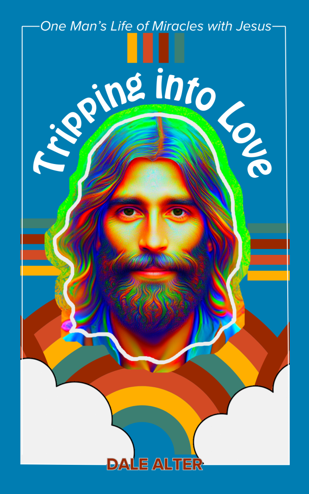 Tripping into Love: One Man's Life of Miracles with Jesus