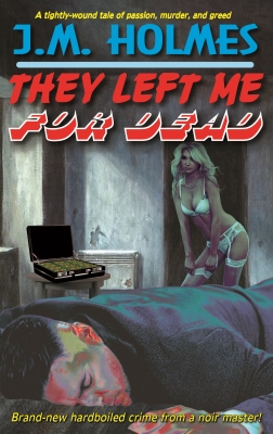 They Left Me For DEAD: Hardboiled Noir Crime