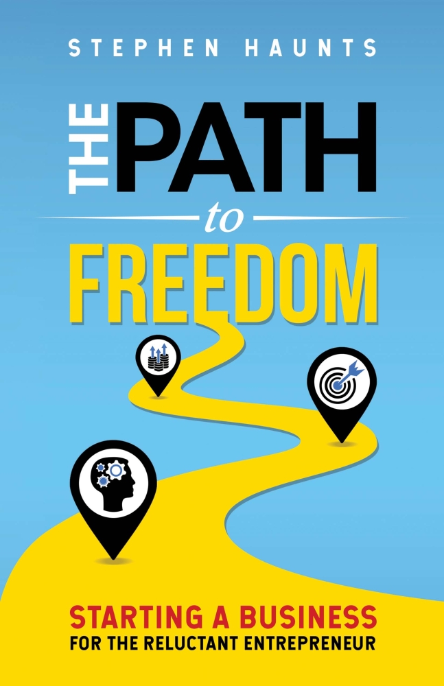 The Path to Freedom: Starting a Business for the Reluctant Entrepreneur 