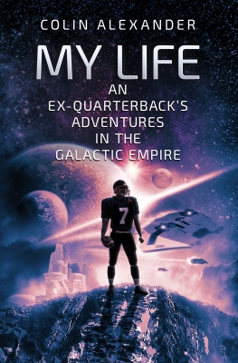 My Life:  An Ex-Quarterback's Adventures In The Galactic Empire