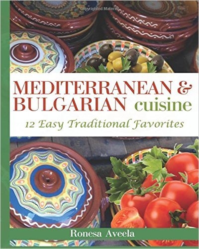  Discover the Magic of Bulgaria Mediterranean & Bulgarian Cuisine: 12 Easy Traditional Favorites