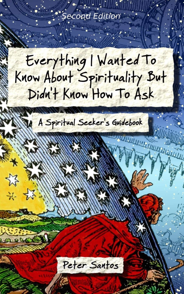 Everything I Wanted to Know About Spirituality but Didn't Know How to Ask: A Spiritual Seeker's Guidebook