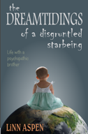 The Dreamtidings of a Disgruntled Starbeing: Life With a Psychopathic Brother