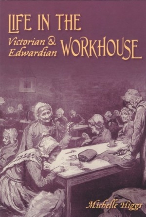 Life in the Victorian and Edwardian Workhouse