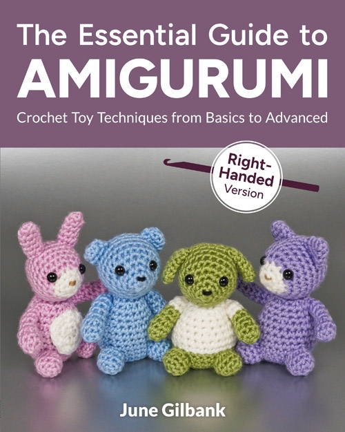 The Essential Guide to Amigurumi: Crochet Toy Techniques from Basics to Advanced: Right-Handed Version