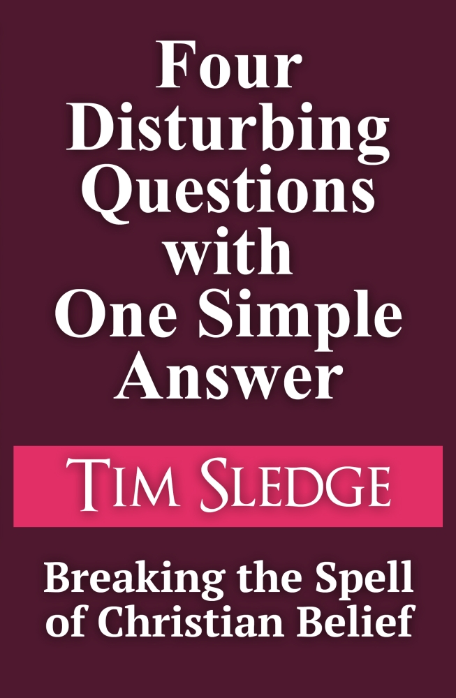 Four Disturbing Questions with One Simple Answer: Breaking the Spell of Christian Belief