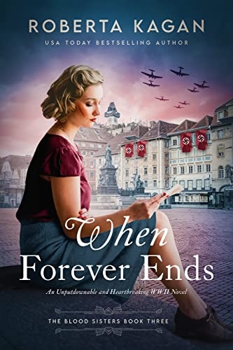 When Forever Ends: An Unputdownable and Heartbreaking WWII Novel (The Blood Sisters Book 3)