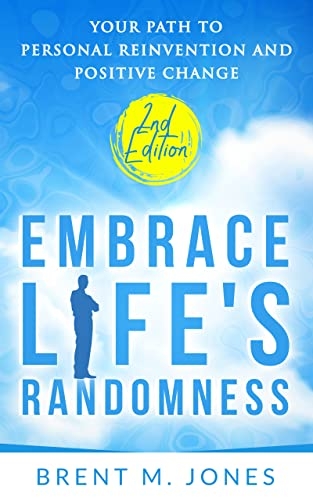 Embrace Life's Randomness : Your Path to Personal Reinvention and Positive Change 