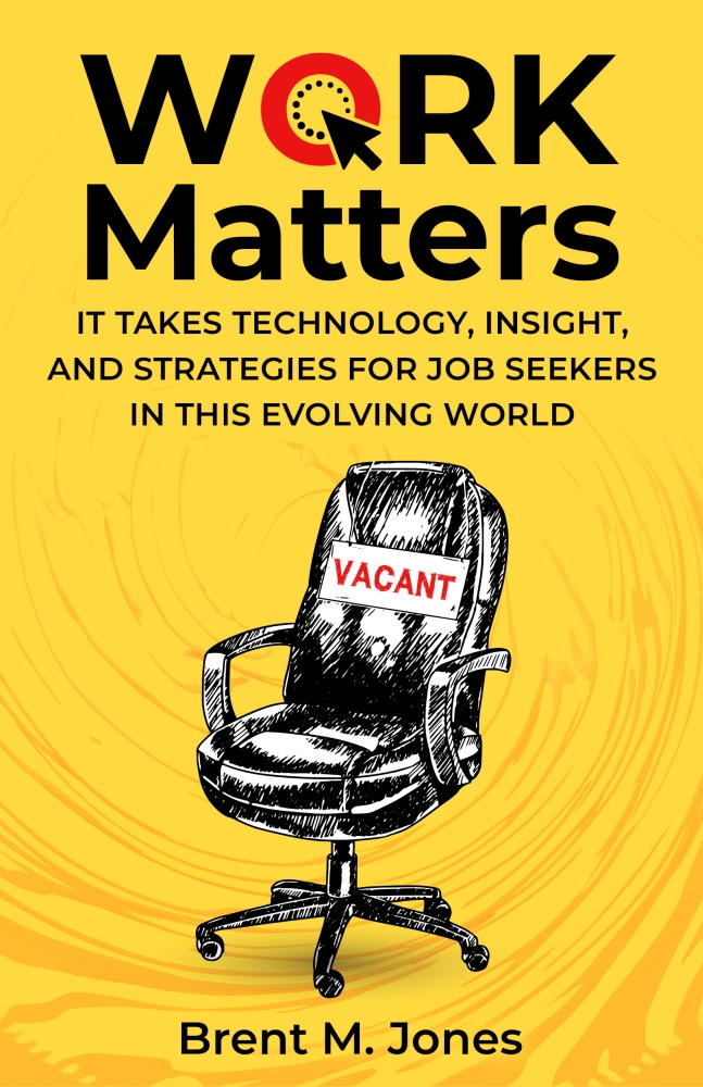 Work Matters: It Takes Technology, Insight And Strategies For Job Seekers In This Evolving World 