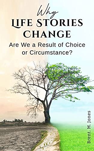 Why Life Stories Change: Are We a Result of Choice or Circumstance?