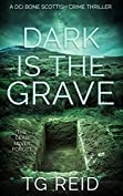 TG Reid Dark is the Grave : An Edge-Of-Your-Seat Scottish Detective Thriller (DCI Bone Scottish Crime Thrillers Book 1)