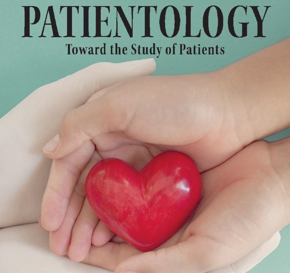 Patientology: Toward the Study of Patients. BookBaby. 2021. 