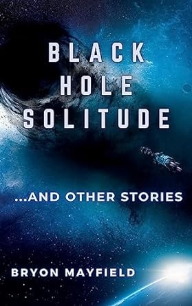 Black Hole Solitude...and Other Stories