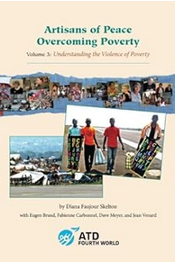 Artisans of Peace Overcoming Poverty, Volume 3: Understanding the Violence of Poverty