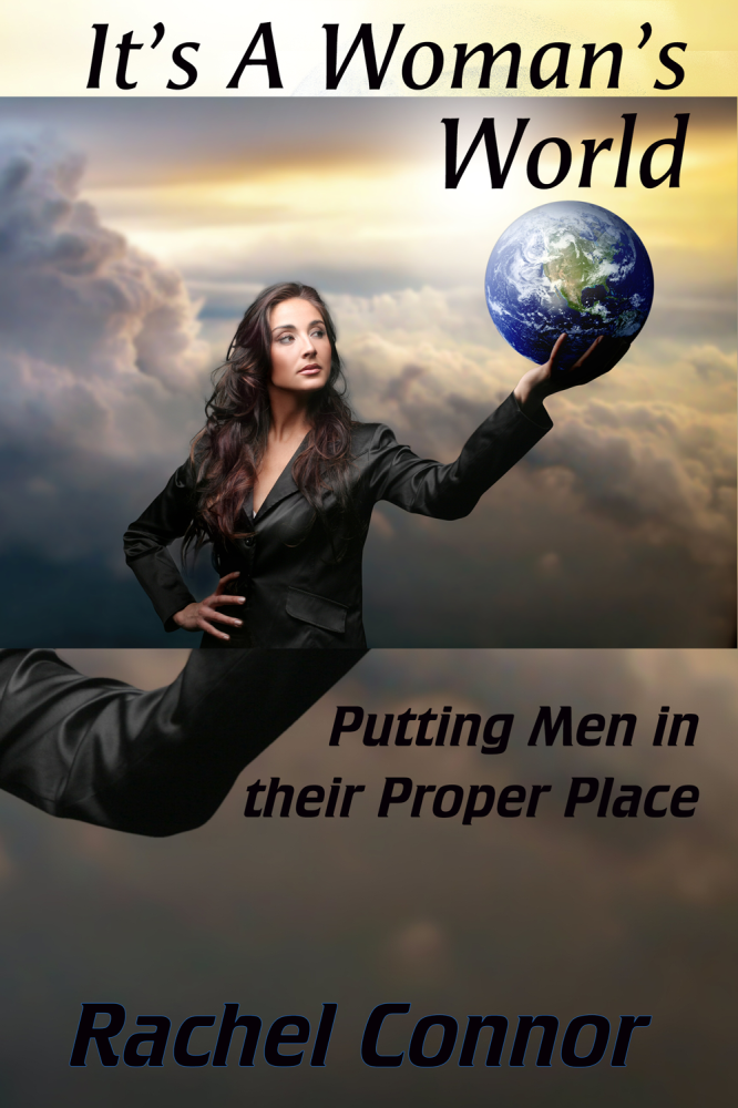 It's A Woman's World:  Putting Men in their Proper Place