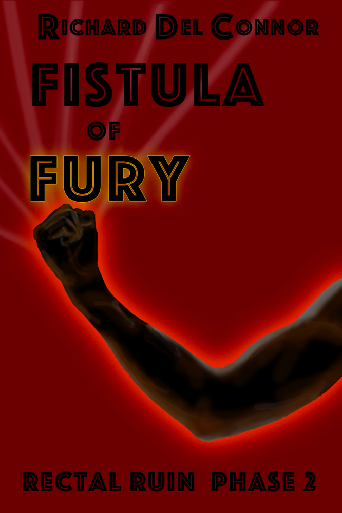 Fistula of Fury:  Rectal Ruin Phase 2