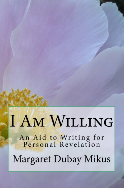 I Am Willing: An Aid to Writing for Personal evelation