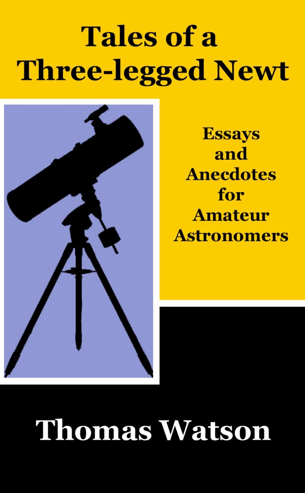 Tales of a Three-legged Newt: Essays and Anecdotes for Amateur Astronomers