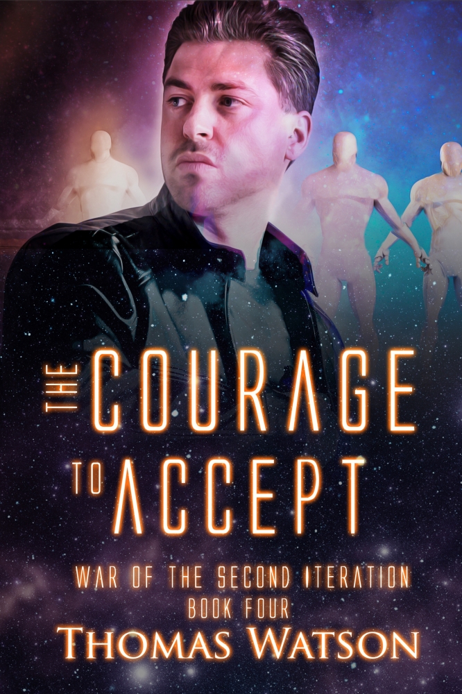 The Courage to Accept (War of the Second Iteration Book 4)