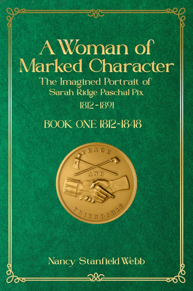 A Woman of Marked Character-The Imagined Portrait of Sarah Ridge Paschal Pix 1812-1891, Book One 1812-1848