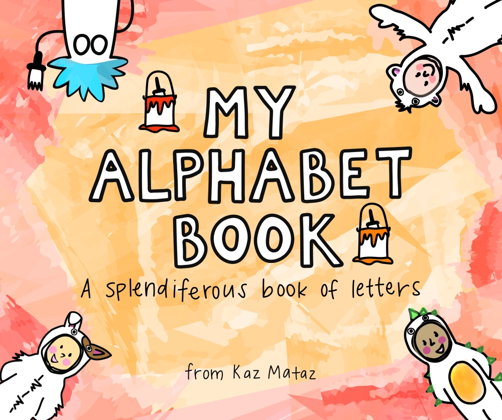 My Alphabet Book: A Splendiferous Book of Letters