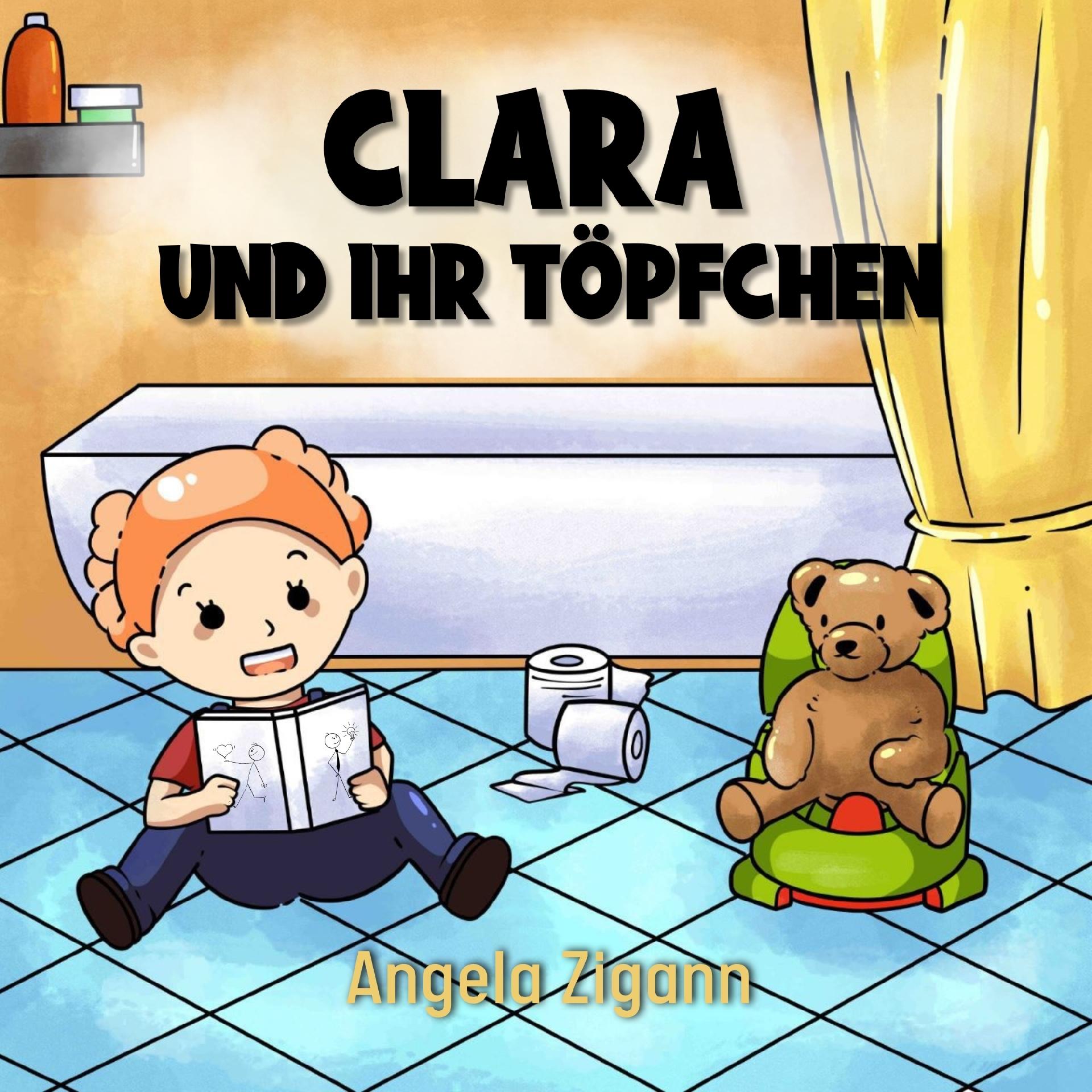 Clara und ihr Töpfchen - Liebevolles Kinderbuch von der Windel zum Töpfchen