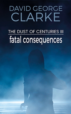 The Dust of Centuries III: Fatal Consequences