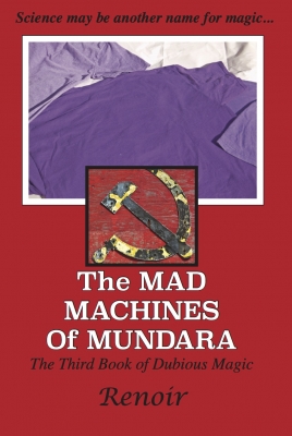 The Mad Machines of Mundara - the Third Book of Dubious Magic