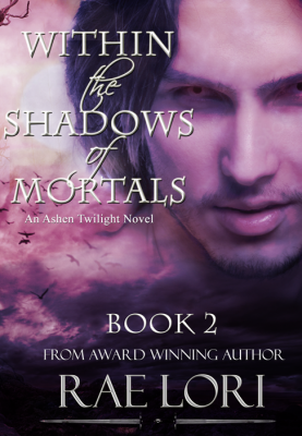 Within the Shadows of Mortals (Book 2 in the Ashen Twilight Series)