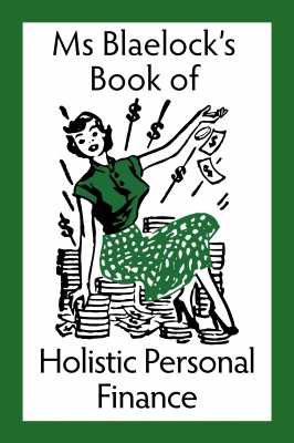 Ms Blaelock's Book of Holistic Personal Finance