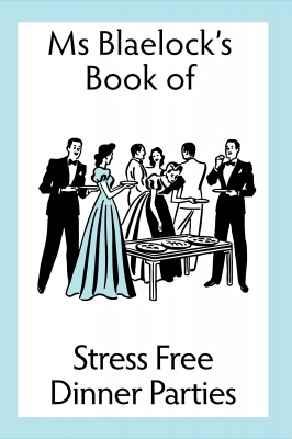 Ms Blaelock's Book of Stress Free Dinner Parties