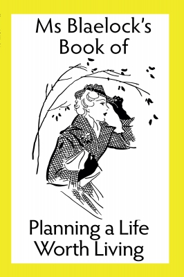 Ms Blaelock's Book of Planning a Life Worth Living