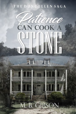 Patience Can Cook a Stone: Book Three of The Duncullen Saga