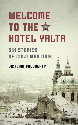 Welcome to the Hotel Yalta: Six Stories of Cold War Noir