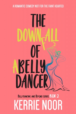 The Downfall of a Bellydancer: A comedy not for the faint hearted (Bellydancing and beyond Book 2)