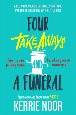 Four Takeaways and a Funeral: A Deliciously  Succulent Comedy (Bellydancing and Beyond Book 3)