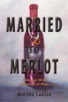 Married to Merlot: A Memoir With a Message of Hope