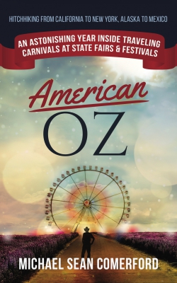 American OZ: An Astonishing Year Inside Traveling Carnivals at State Fairs & Festivals: Hitchhiking CA to NY, AK to Mexico