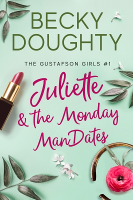 Juliette and the Monday ManDates: The Gustafson Girls Book 1