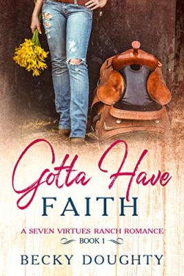 Gotta Have Faith: A Seven Virtues Ranch Romance Book 1