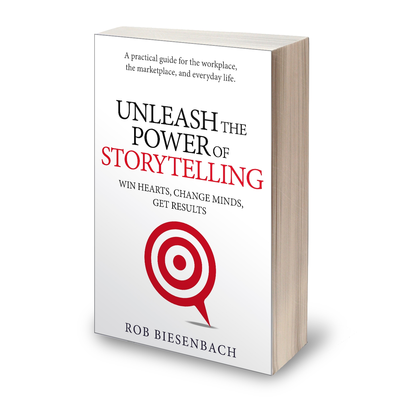 Unleash the Power of Storytelling: Win Hearts, Change Minds, Get Results