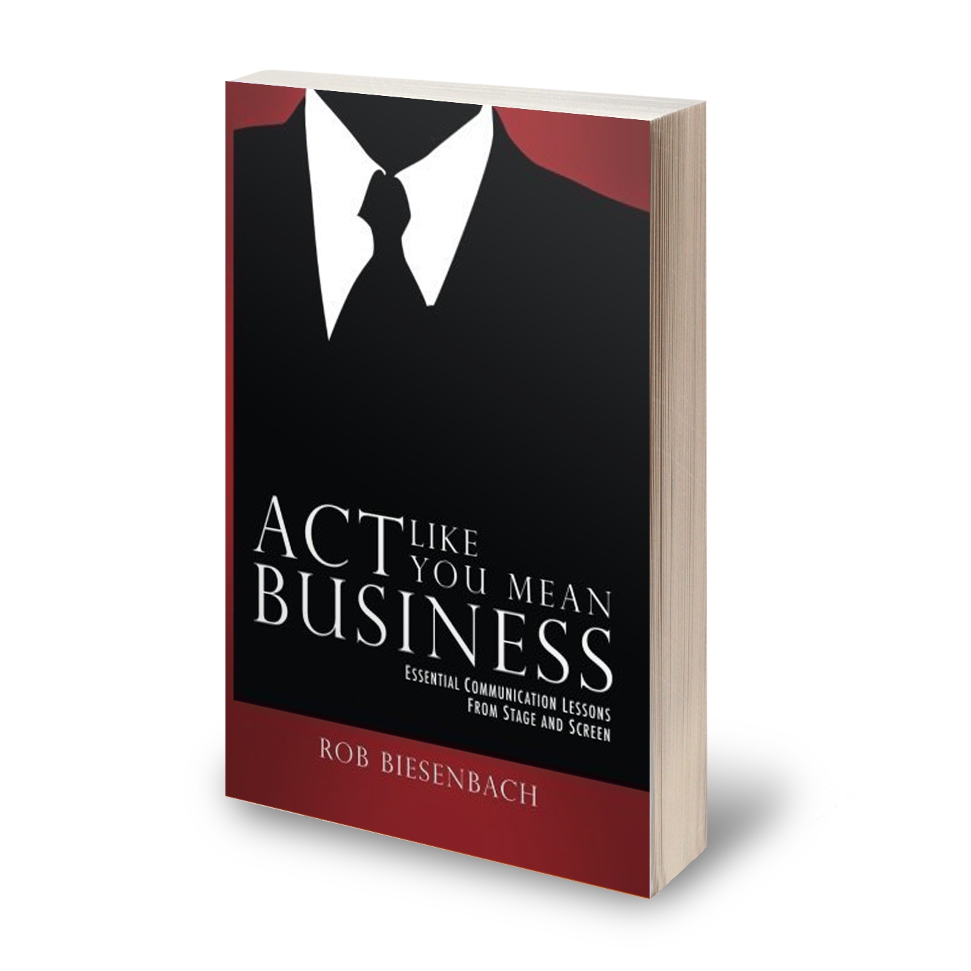 Act Like You Mean Business: Essential Communication Lessons from Stage and Screen